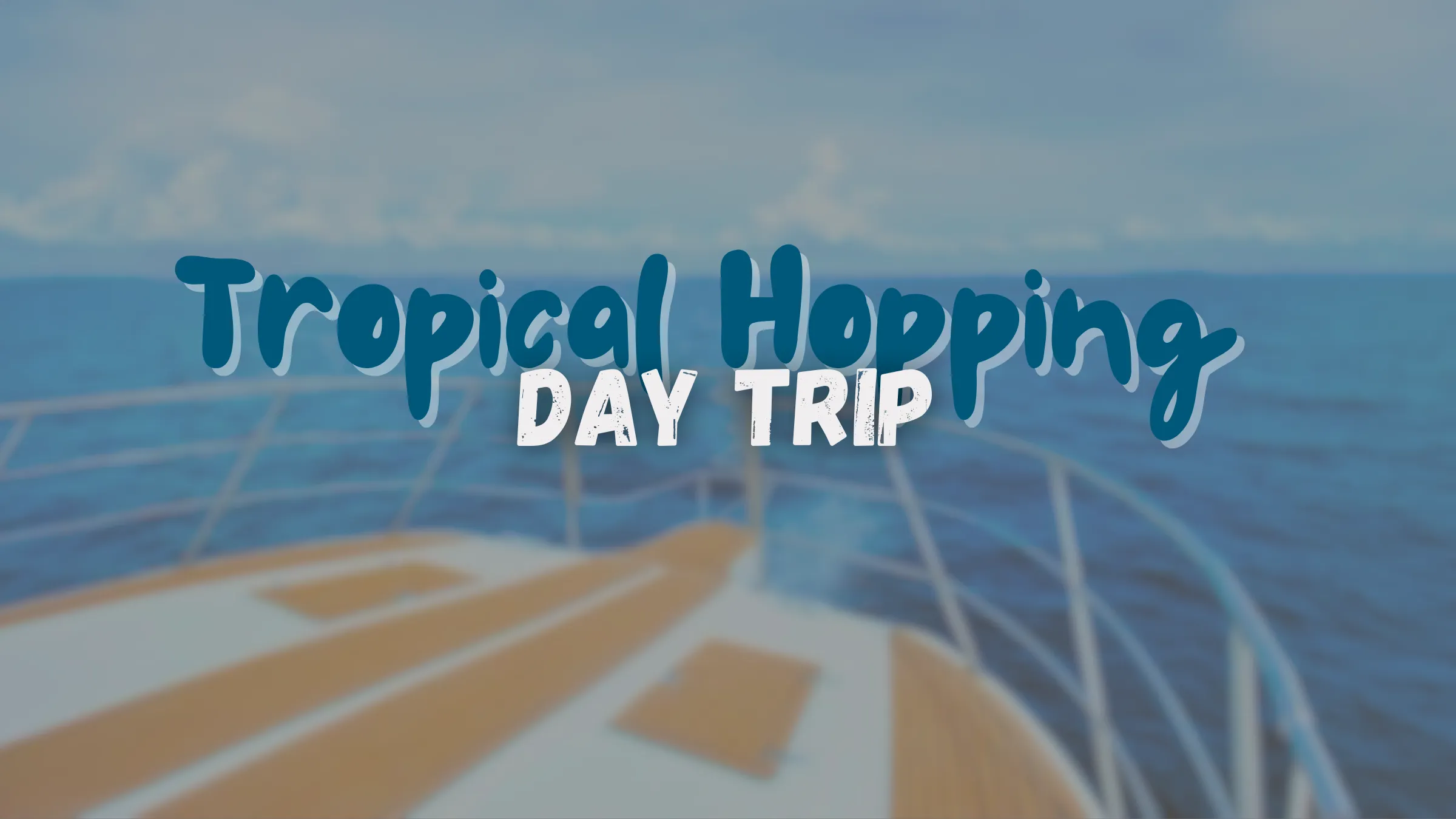 Tropical Hopping Day Trip